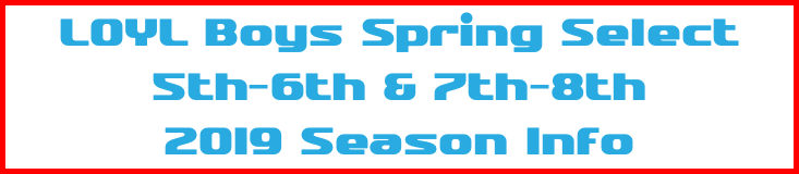 LOYL Boys Spring Select 5th-6th & 7th-8th 2019 Season Info